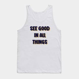 see good in all things Tank Top